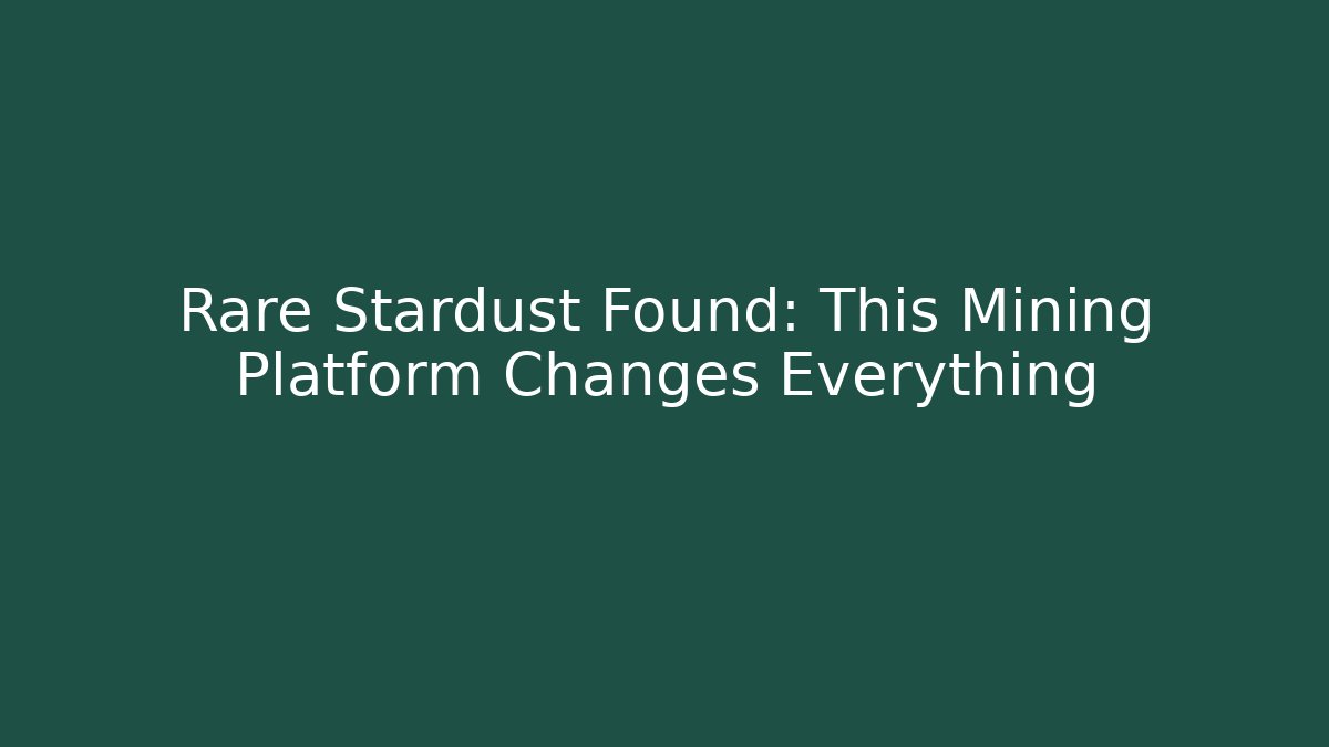 Rare Stardust Found: This Mining Platform Changes Everything - Critter Realm