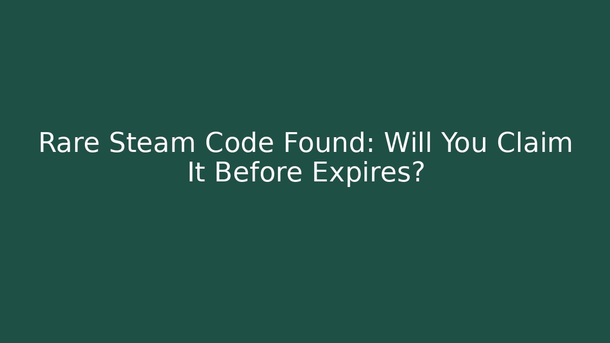 Rare Steam Code Found: Will You Claim It Before Expires? - Critter Realm