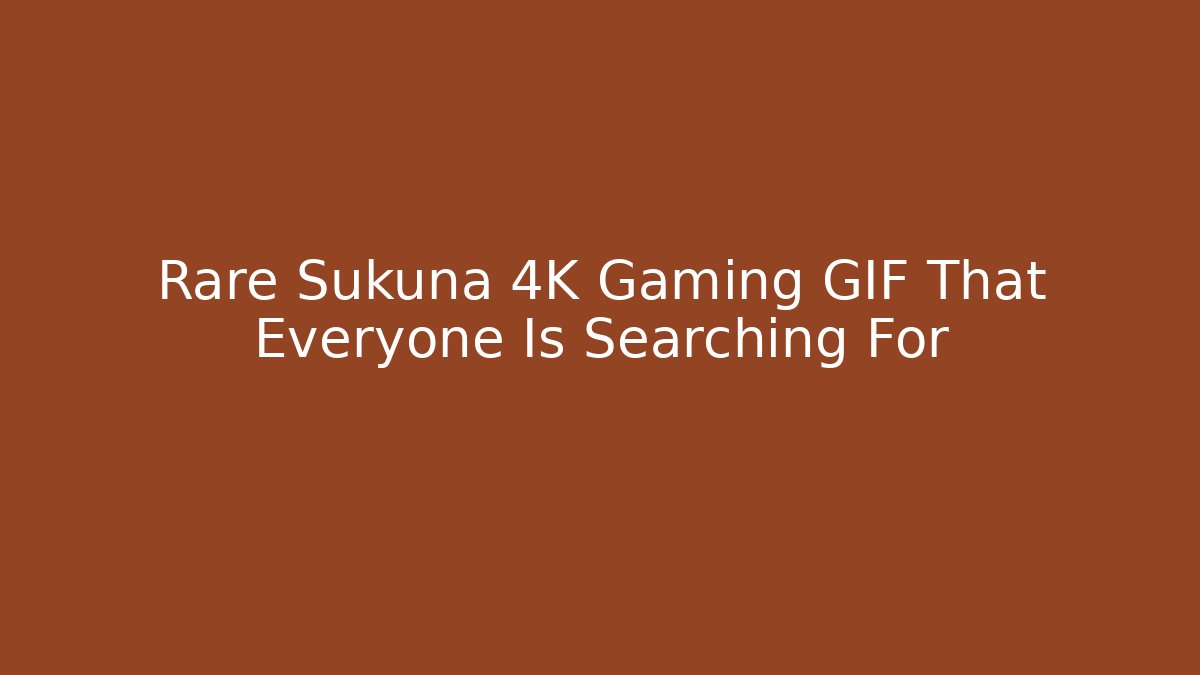 Rare Sukuna 4K Gaming GIF That Everyone Is Searching For