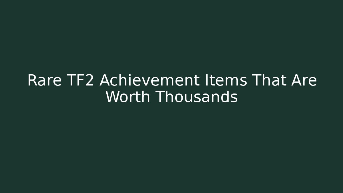 Rare TF2 Achievement Items That Are Worth Thousands - Critter Realm