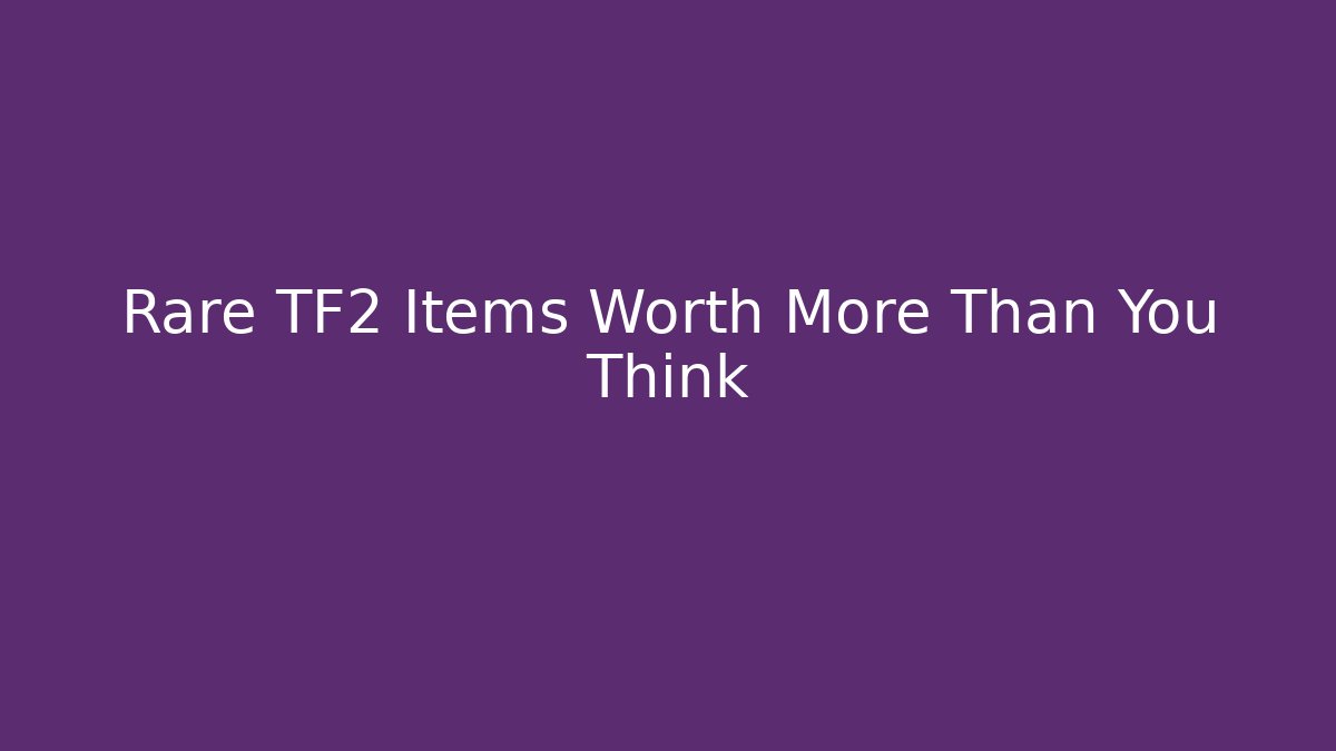 Rare TF2 Items Worth More Than You Think - Critter Realm