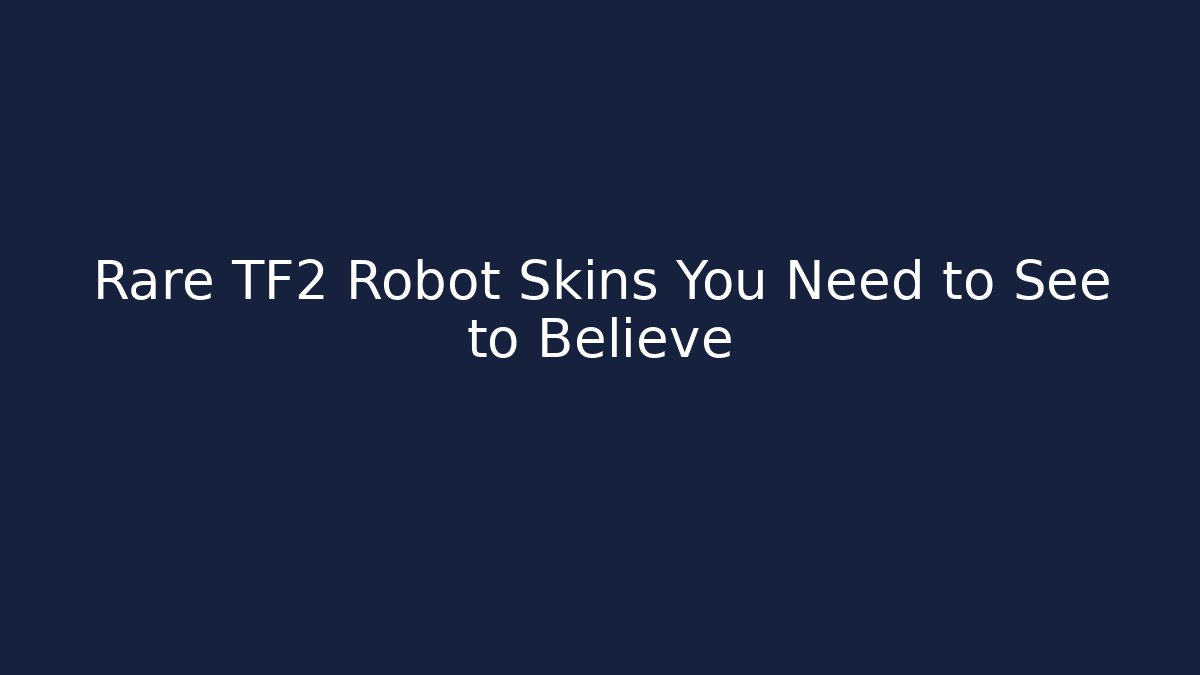 Rare TF2 Robot Skins You Need to See to Believe