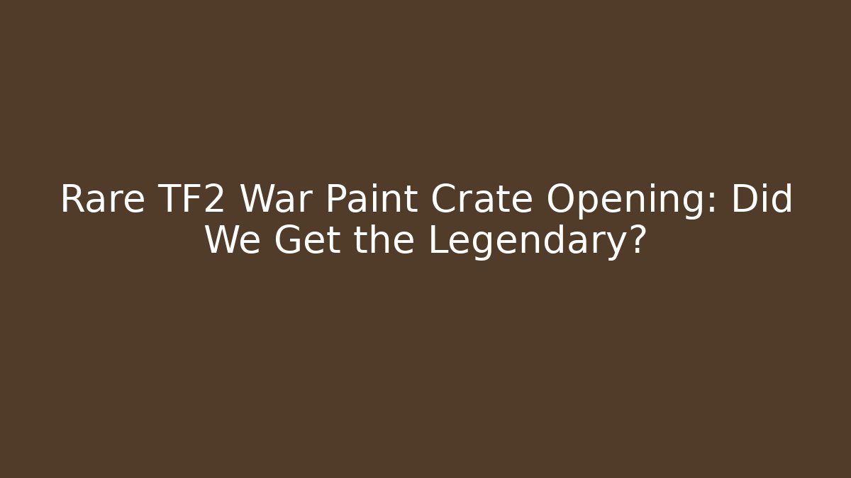 Rare TF2 War Paint Crate Opening: Did We Get the Legendary? - Critter Realm