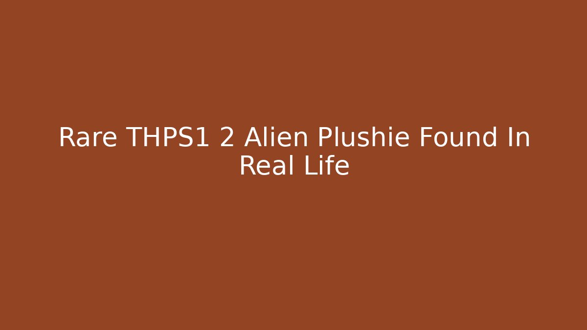 Rare THPS1 2 Alien Plushie Found In Real Life - Critter Realm
