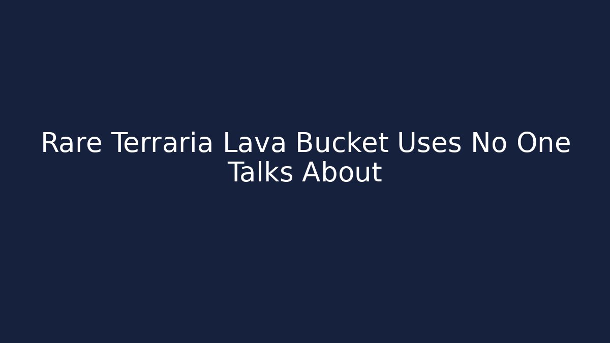 Rare Terraria Lava Bucket Uses No One Talks About