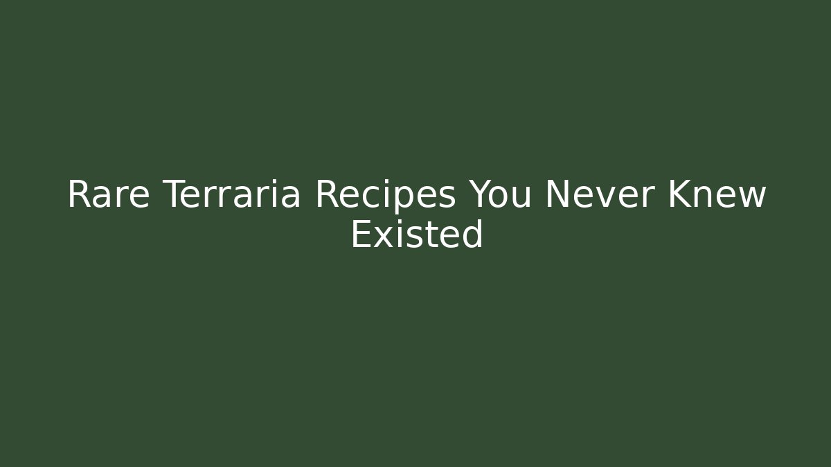 Rare Terraria Recipes You Never Knew Existed