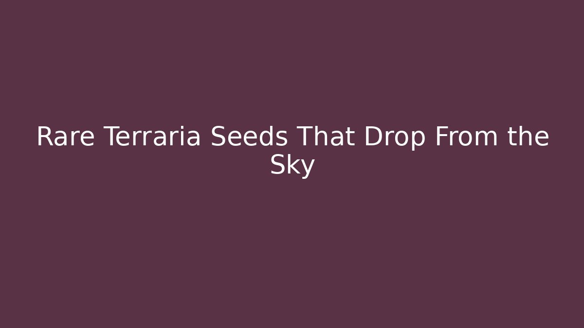 Rare Terraria Seeds That Drop From the Sky