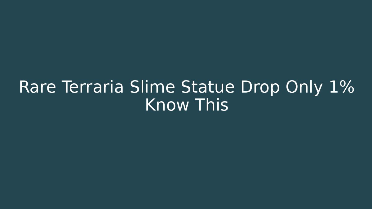 Rare Terraria Slime Statue Drop Only 1% Know This