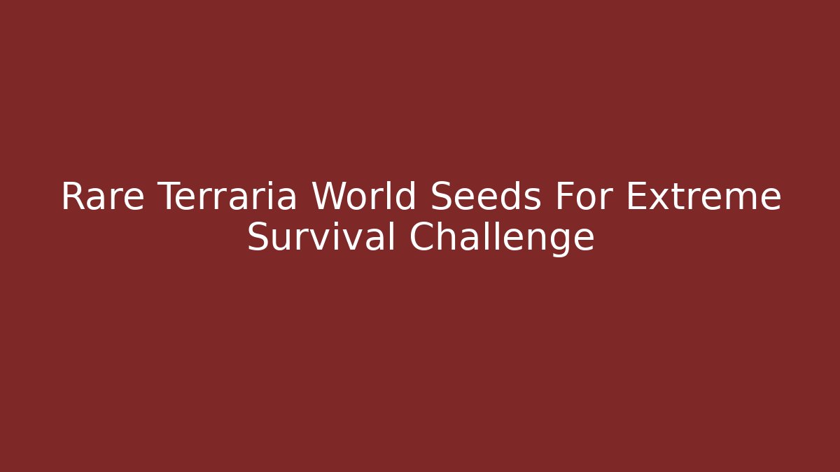 Rare Terraria World Seeds For Extreme Survival Challenge