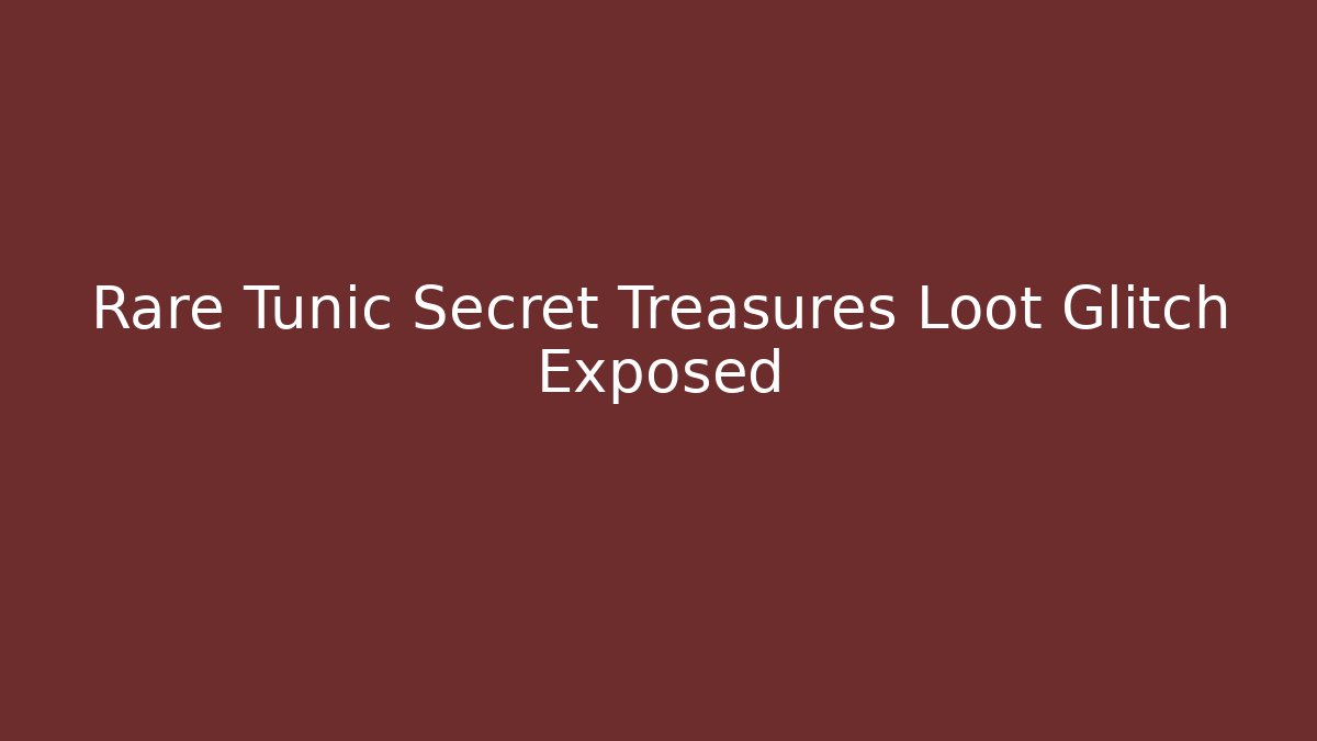 Rare Tunic Secret Treasures Loot Glitch Exposed