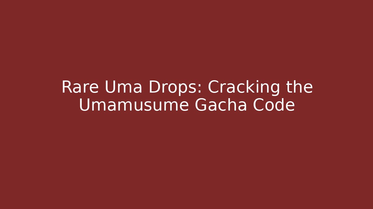 Rare Uma Drops: Cracking the Umamusume Gacha Code
