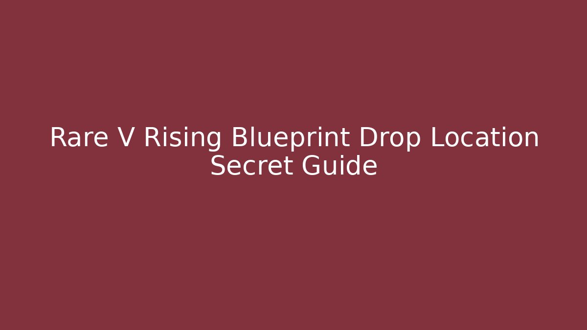 Rare V Rising Blueprint Drop Location Secret Guide