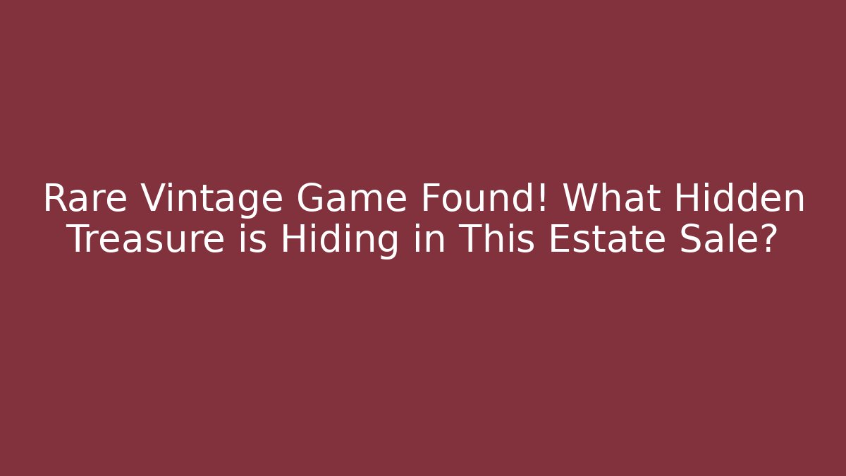 Rare Vintage Game Found! What Hidden Treasure is Hiding in This Estate Sale?