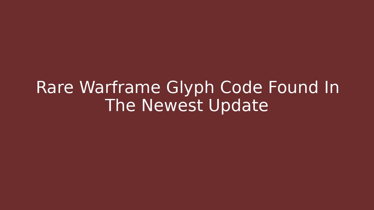 Rare Warframe Glyph Code Found In The Newest Update