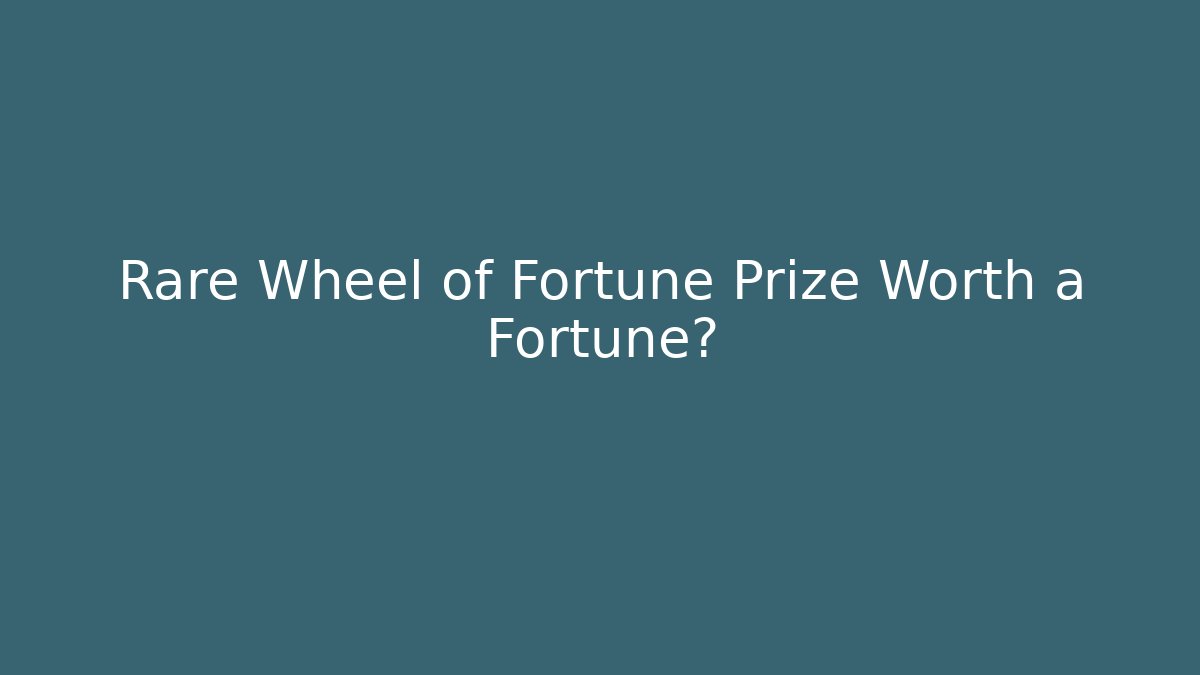Rare Wheel of Fortune Prize Worth a Fortune?
