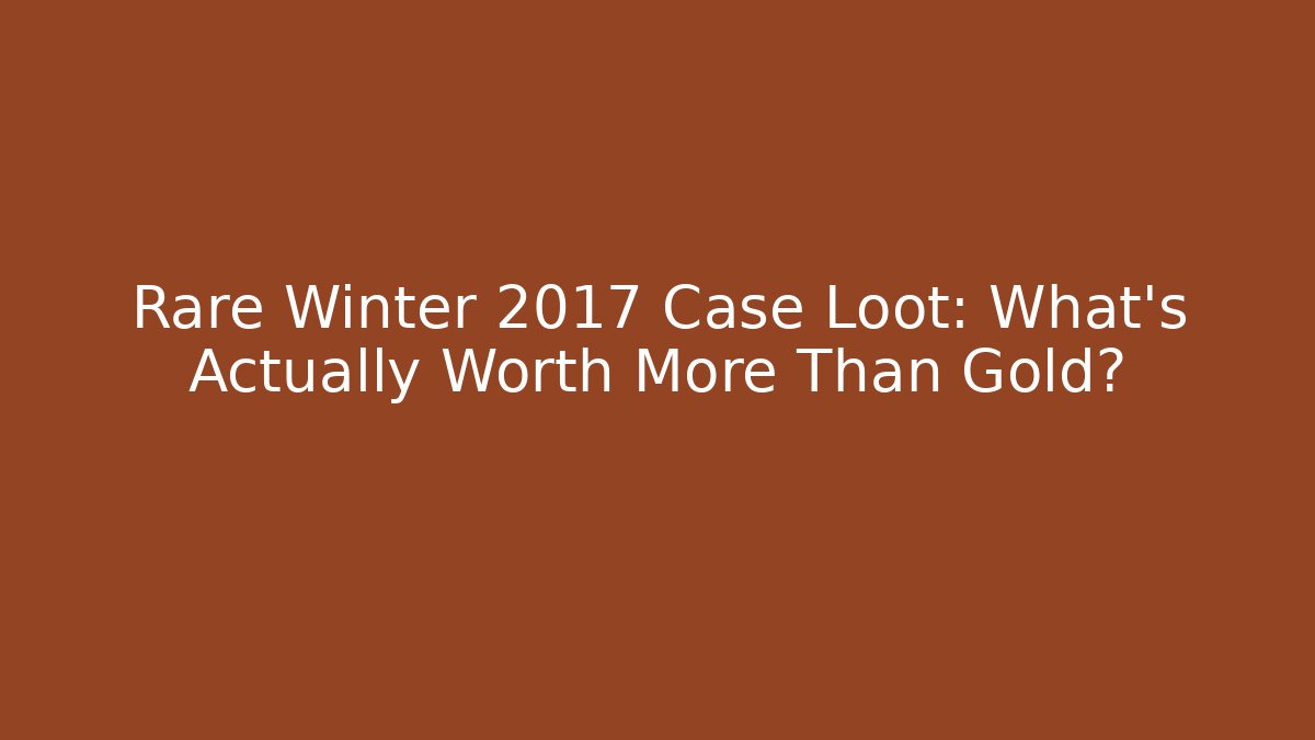 Rare Winter 2017 Case Loot: What’s Actually Worth More Than Gold? - Critter Realm
