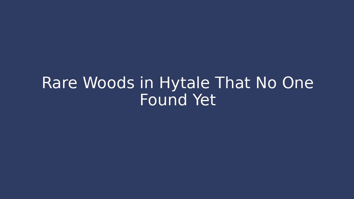 Rare Woods in Hytale That No One Found Yet