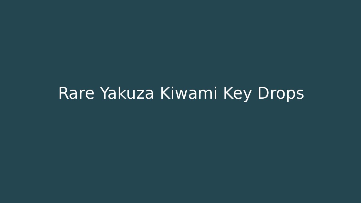 Rare Yakuza Kiwami Key Drops