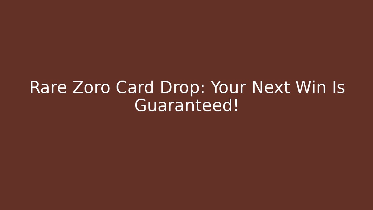Rare Zoro Card Drop: Your Next Win Is Guaranteed!