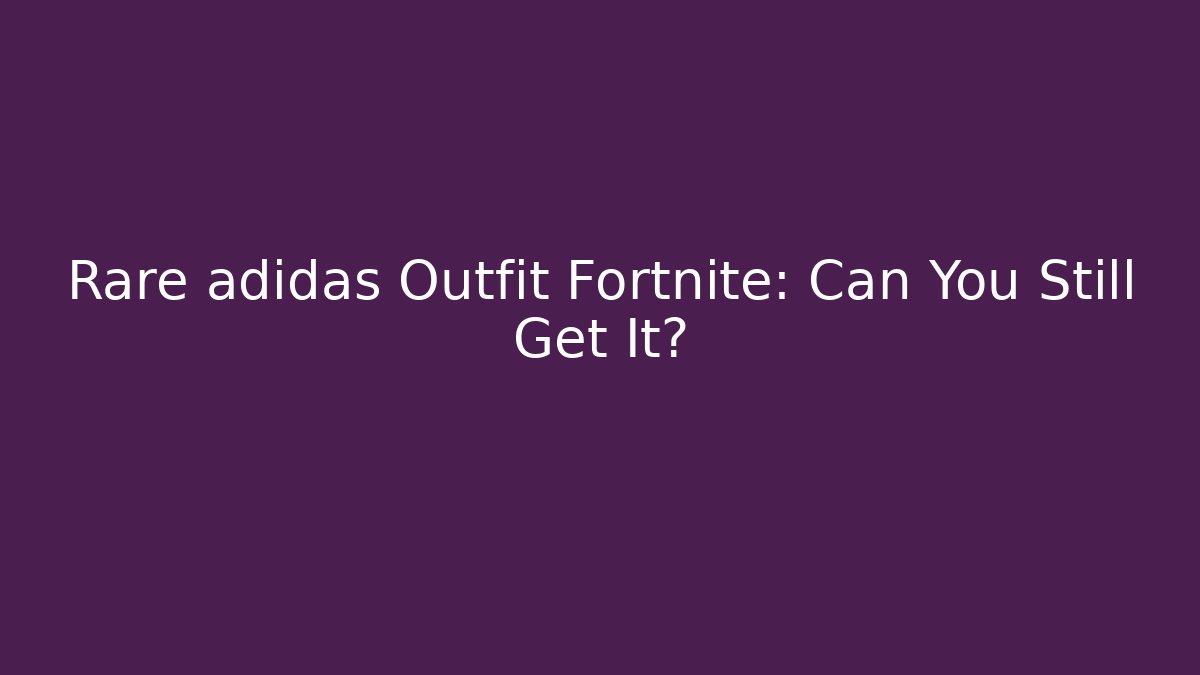 Rare adidas Outfit Fortnite: Can You Still Get It?