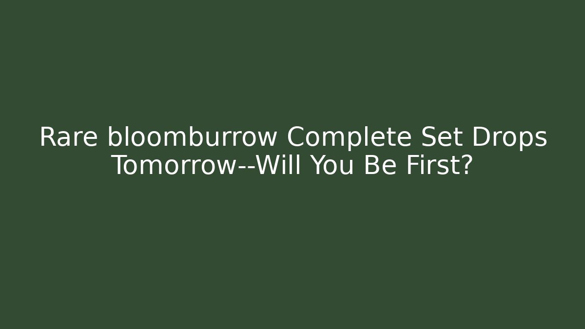 Rare bloomburrow Complete Set Drops Tomorrow—Will You Be First?