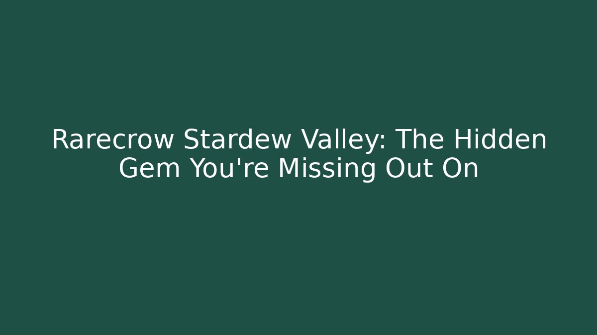 Rarecrow Stardew Valley: The Hidden Gem You're Missing Out On