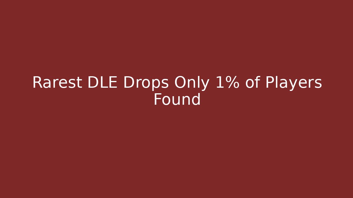 Rarest DLE Drops Only 1% of Players Found