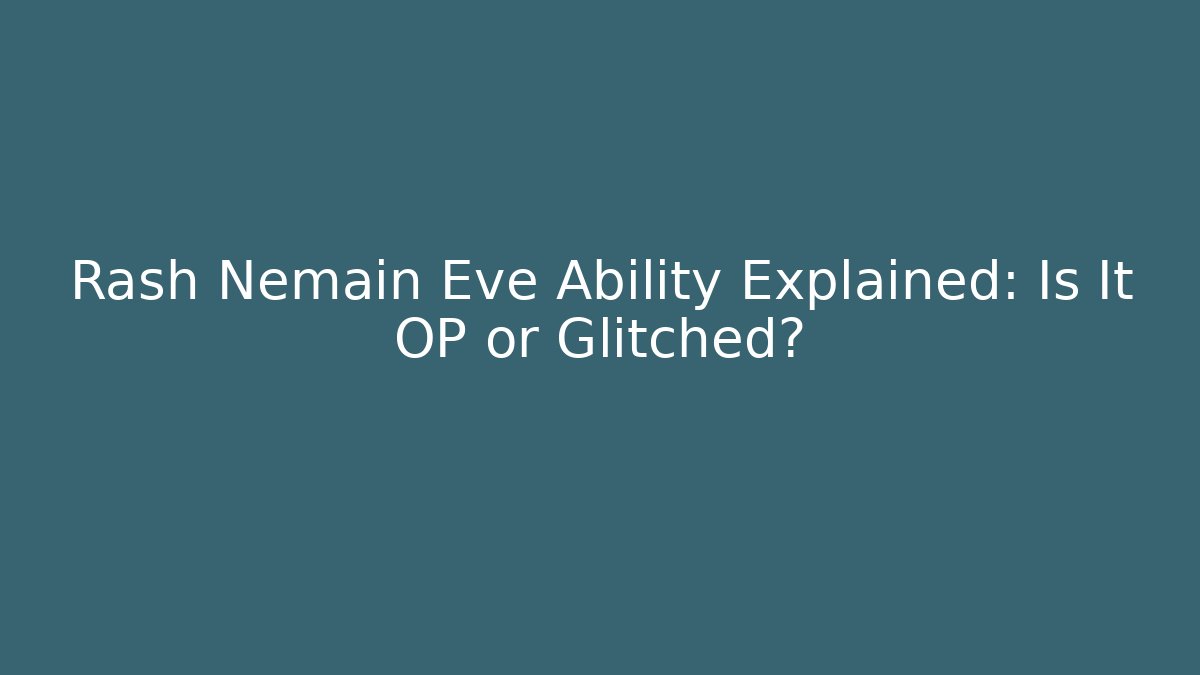 Rash Nemain Eve Ability Explained: Is It OP or Glitched?