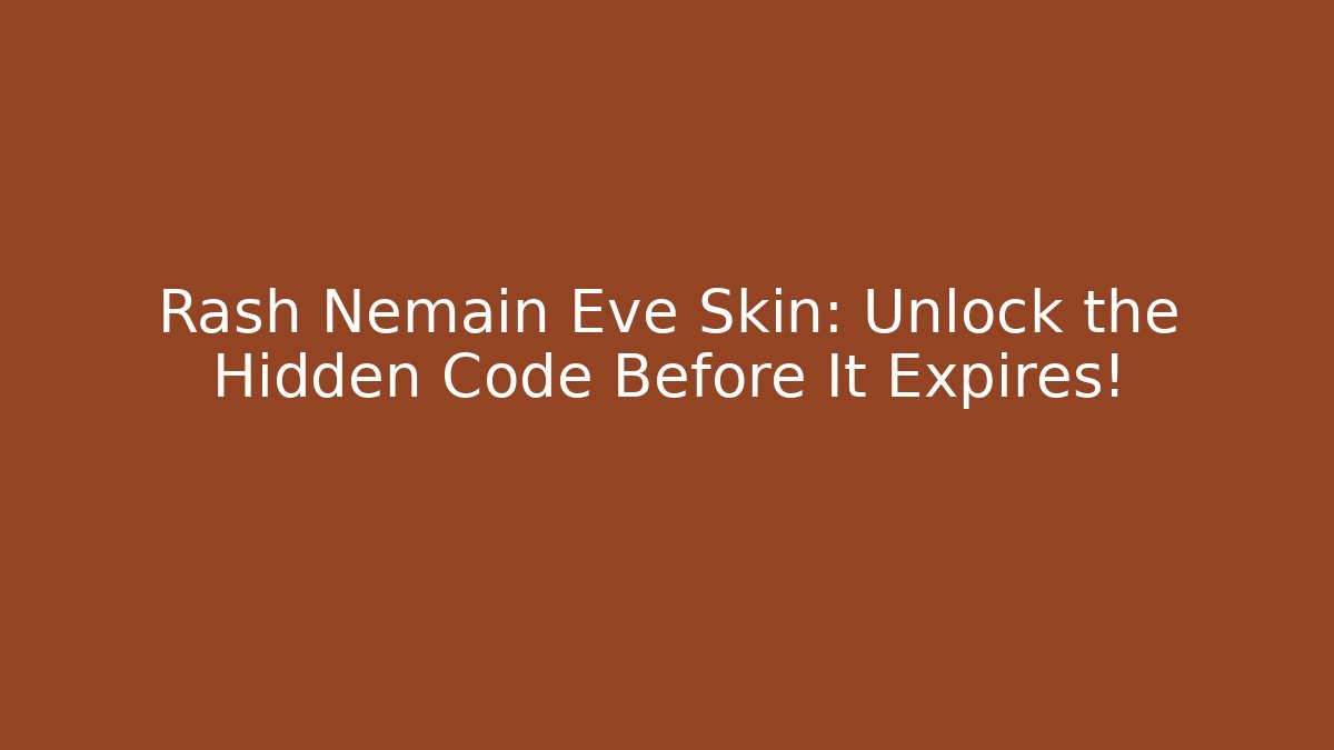 Rash Nemain Eve Skin: Unlock the Hidden Code Before It Expires! - Critter Realm