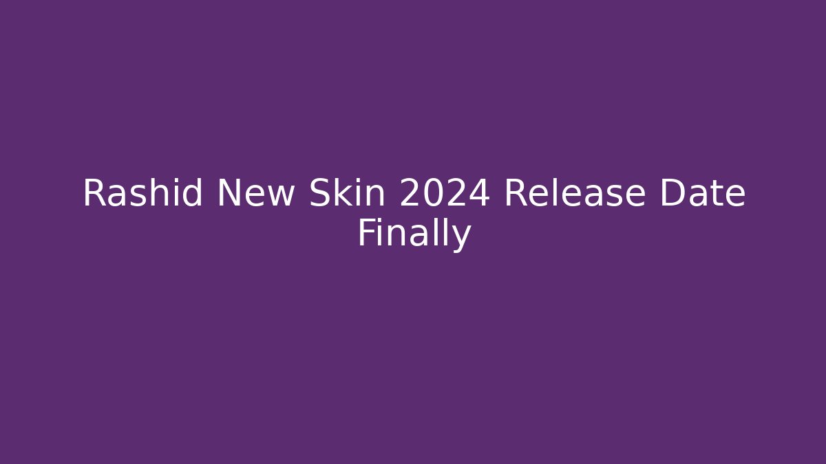 Rashid New Skin 2024 Release Date Finally