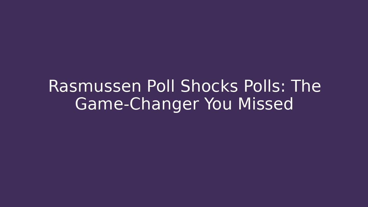 Rasmussen Poll Shocks Polls: The Game-Changer You Missed