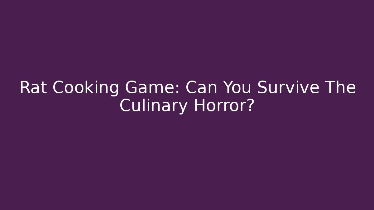 Rat Cooking Game: Can You Survive The Culinary Horror?