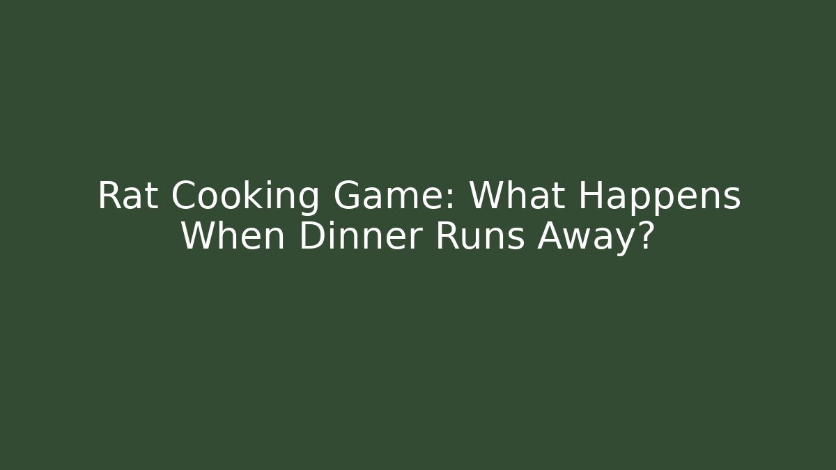 Rat Cooking Game: What Happens When Dinner Runs Away?