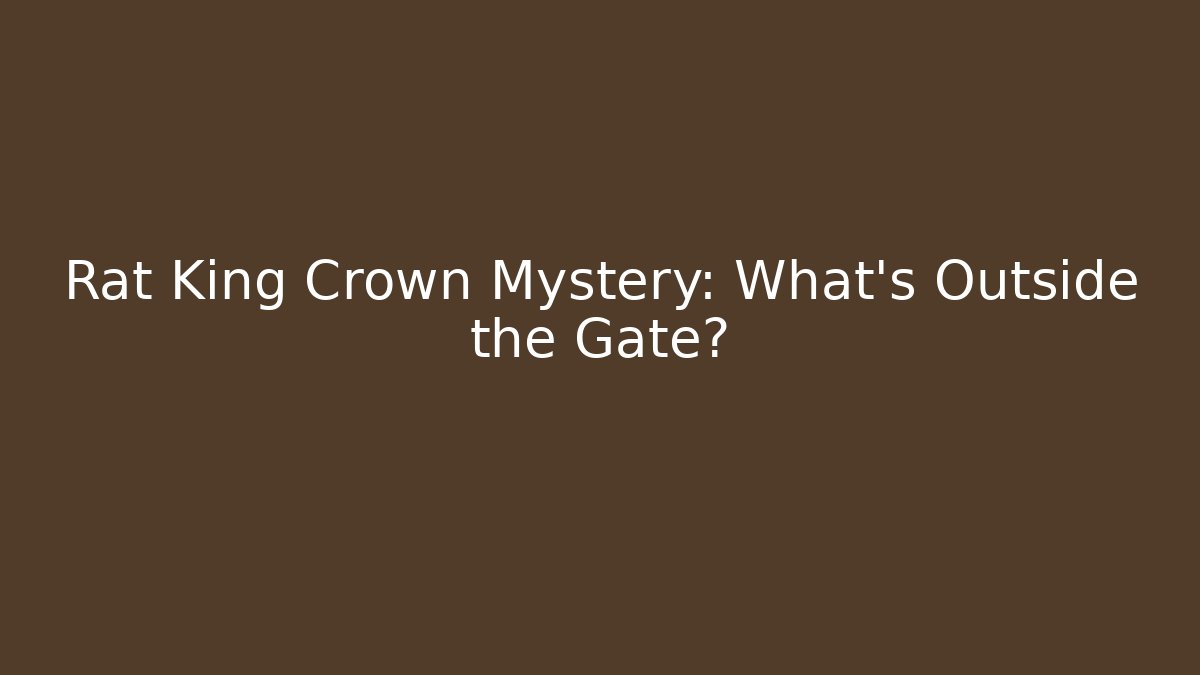 Rat King Crown Mystery: What’s Outside the Gate?