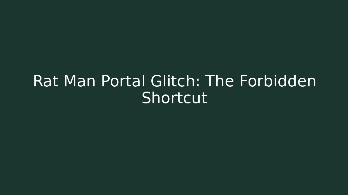 Rat Man Portal Glitch: The Forbidden Shortcut