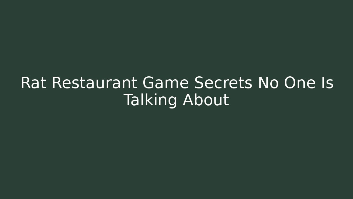 Rat Restaurant Game Secrets No One Is Talking About
