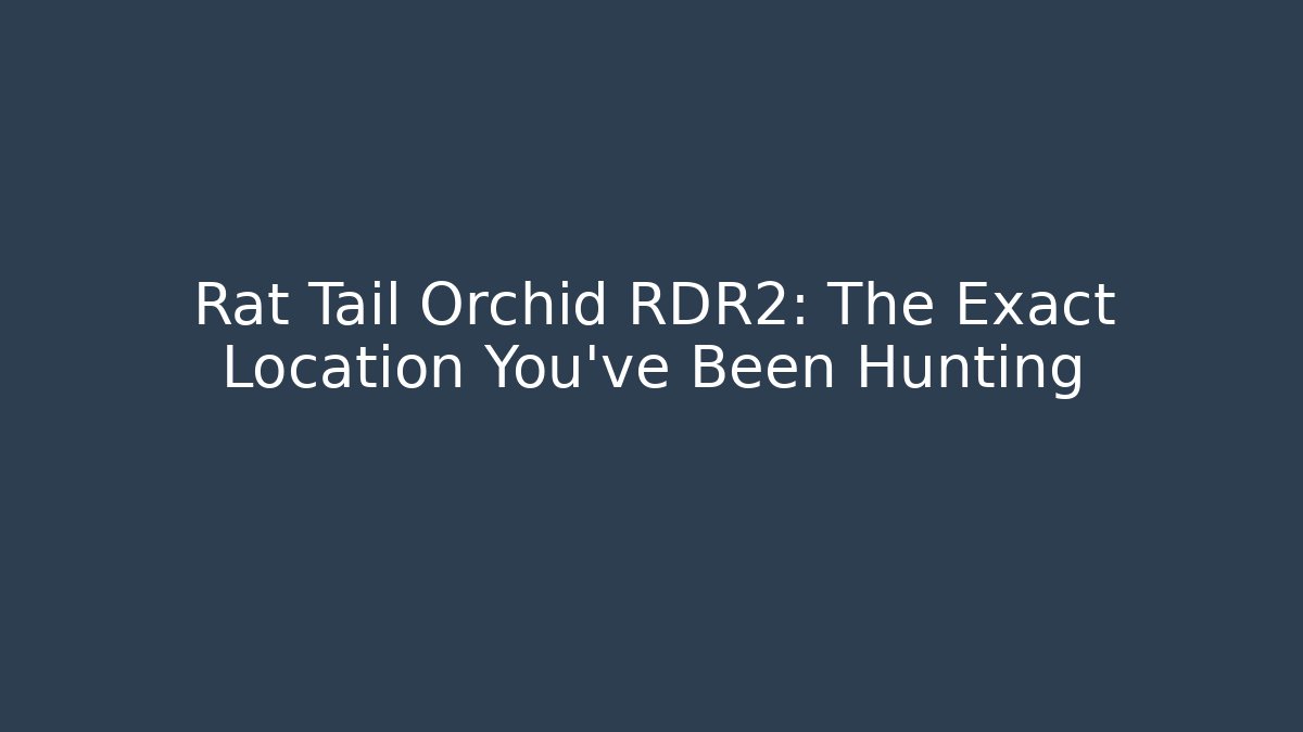Rat Tail Orchid RDR2: The Exact Location You've Been Hunting