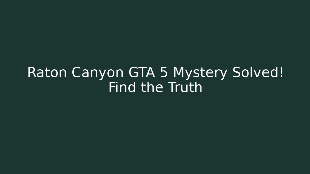 Raton Canyon GTA 5 Mystery Solved! Find the Truth