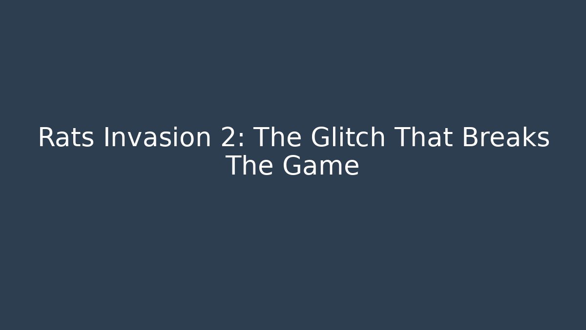 Rats Invasion 2: The Glitch That Breaks The Game