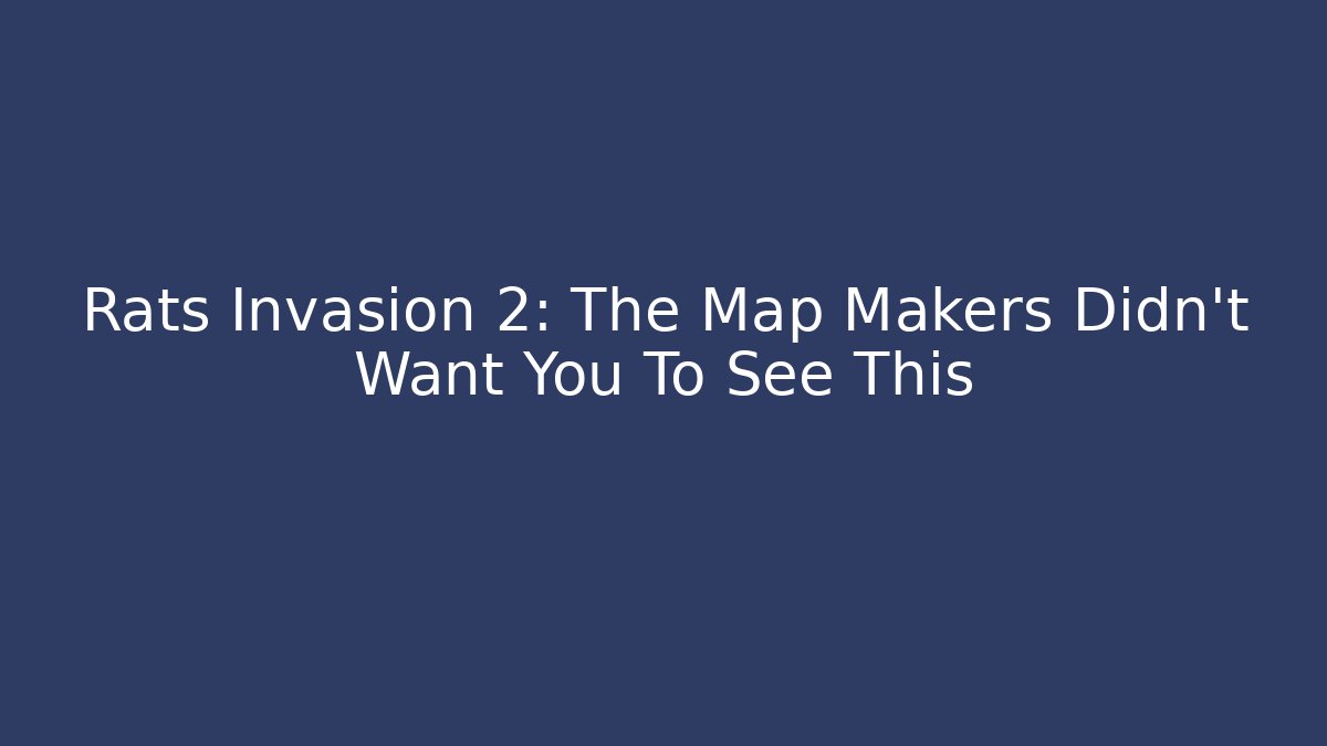 Rats Invasion 2: The Map Makers Didn't Want You To See This