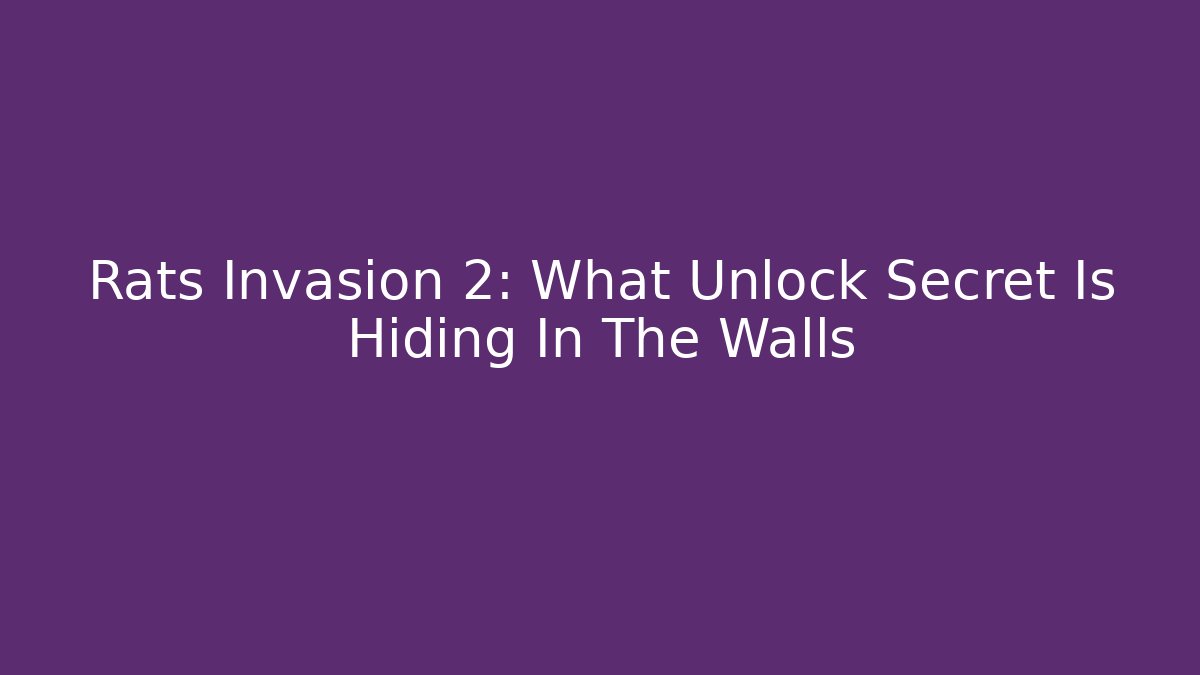Rats Invasion 2: What Unlock Secret Is Hiding In The Walls