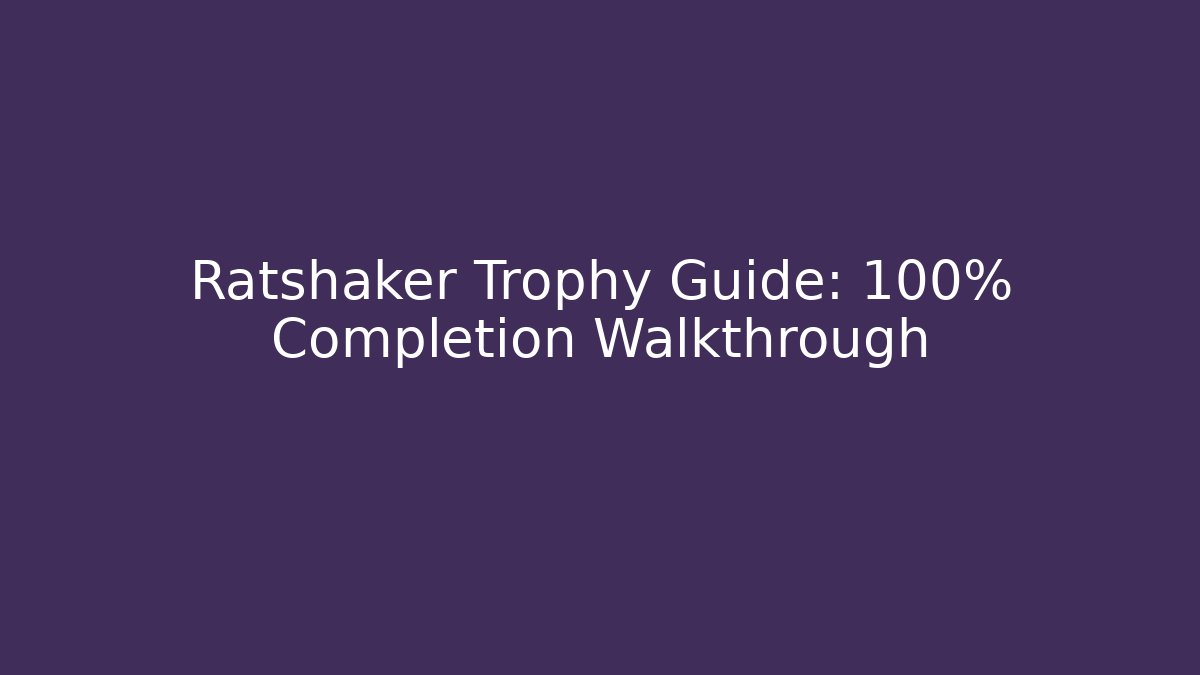 Ratshaker Trophy Guide: 100% Completion Walkthrough