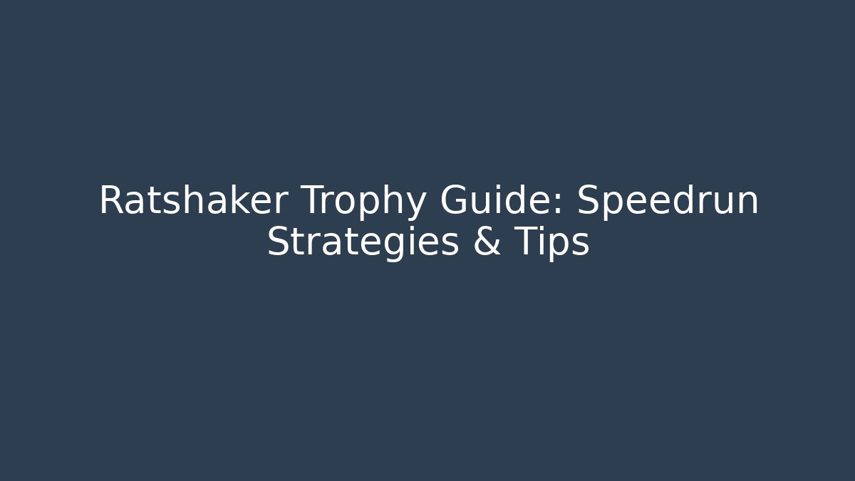 Ratshaker Trophy Guide: Speedrun Strategies & Tips