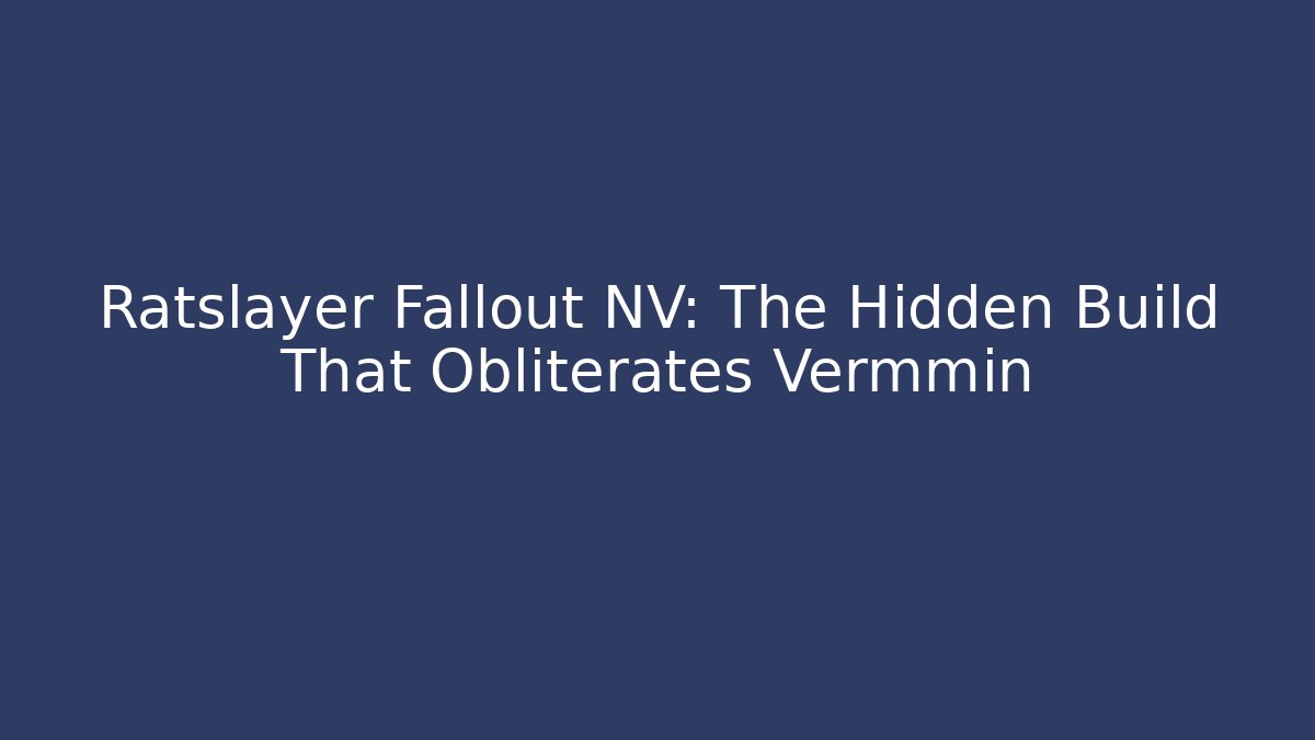 Ratslayer Fallout NV: The Hidden Build That Obliterates Vermmin