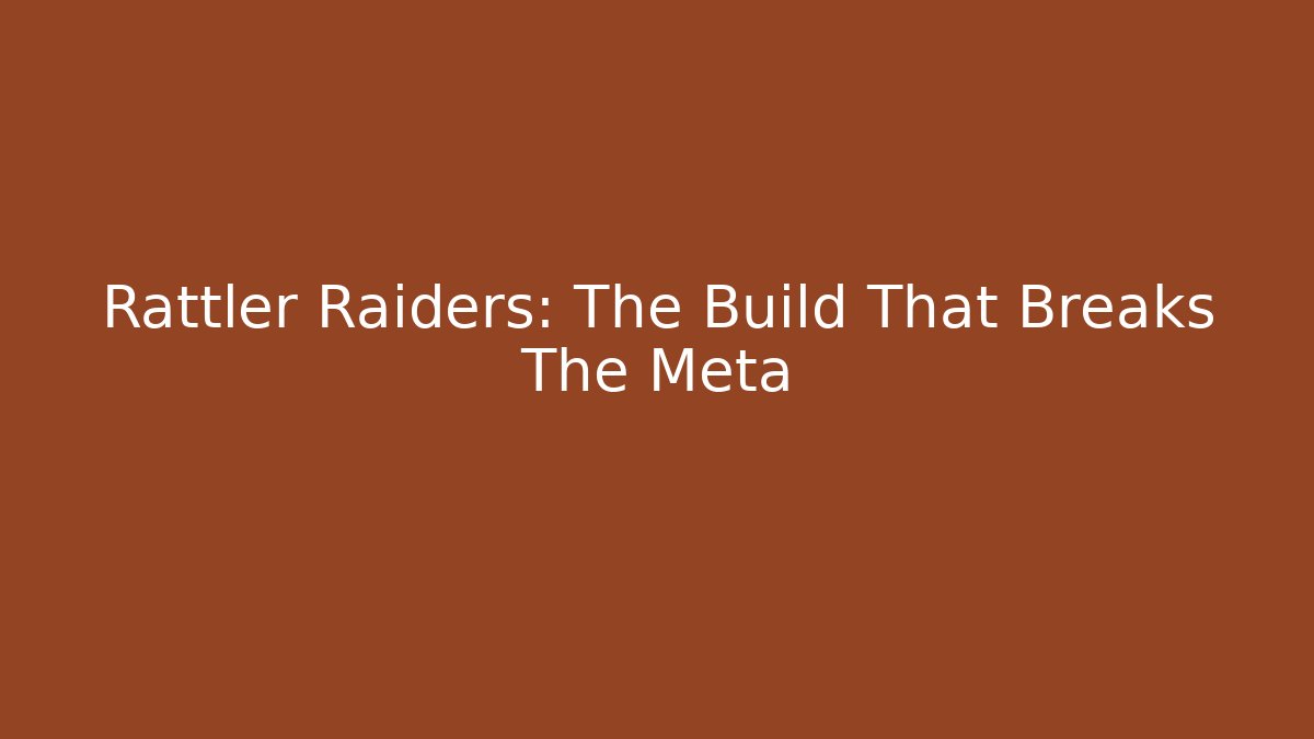Rattler Raiders: The Build That Breaks The Meta