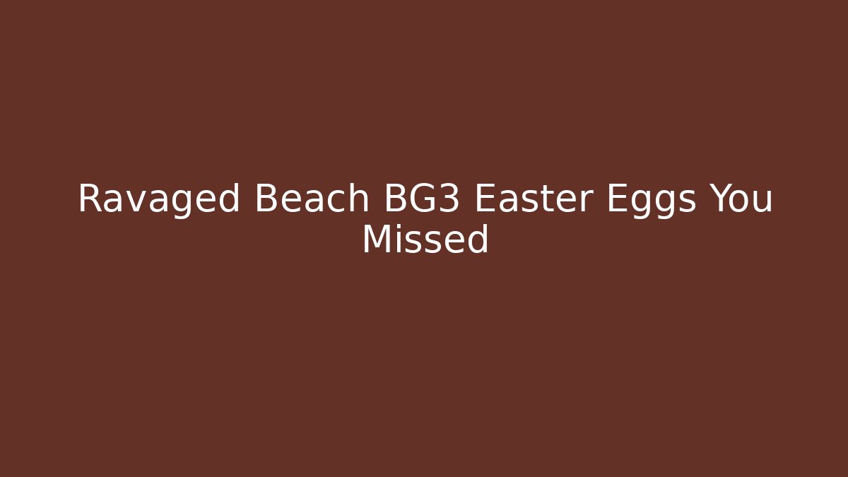 Ravaged Beach BG3 Easter Eggs You Missed