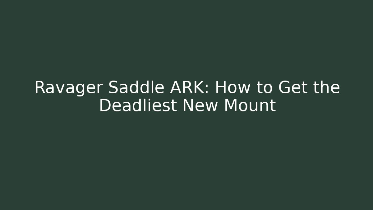 Ravager Saddle ARK: How to Get the Deadliest New Mount