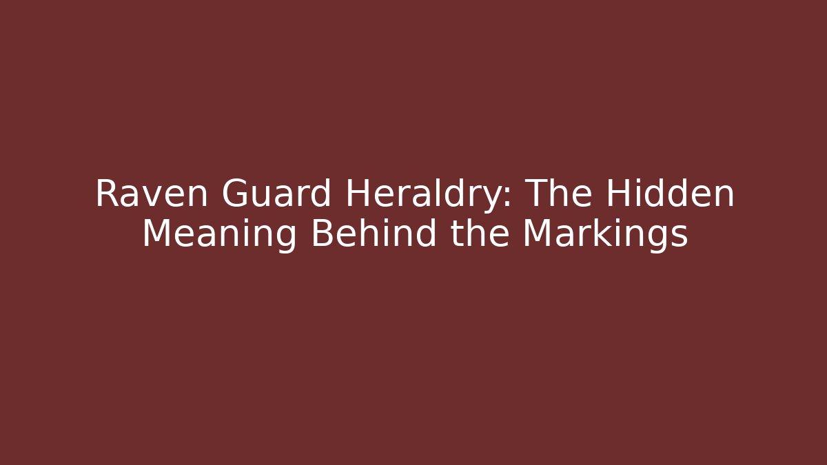 Raven Guard Heraldry: The Hidden Meaning Behind the Markings