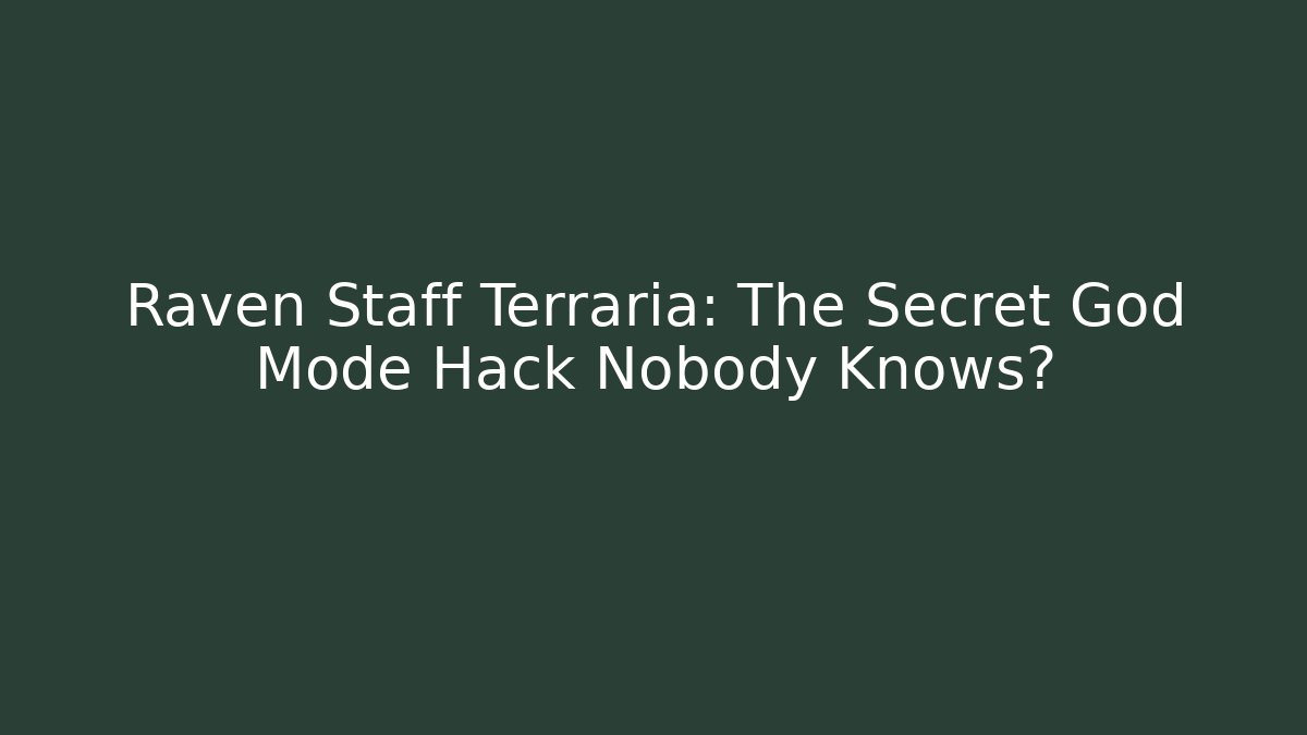 Raven Staff Terraria: The Secret God Mode Hack Nobody Knows?