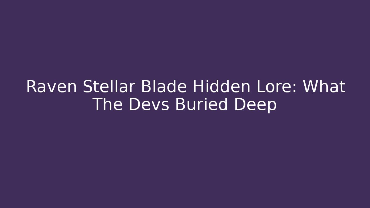Raven Stellar Blade Hidden Lore: What The Devs Buried Deep
